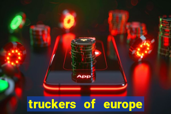 truckers of europe 3 dinheiro infinito